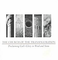The Church of the Transfiguration: Proclaiming Gods Glory in Wood and Stone (Paperback)