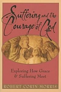 Suffering and the Courage of God: Exploring How Grace & Suffering Meet (Paperback)