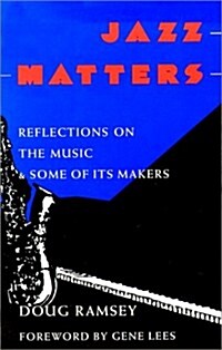 Jazz Matters: Reflections on the Music & Some of Its Makers (Paperback)