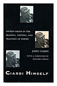 Ciardi Himself: Fifteen Essays in the Reading, Writing, and Teaching of Poetry (Hardcover)