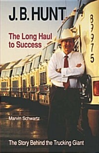 J. B. Hunt: The Long Haul to Success (Hardcover)