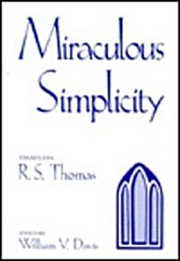 Miraculous Simplicity: Essays on R.S. Thomas (Hardcover)