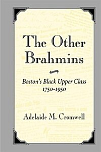 The Other Brahmins: Bostons Black Upper Class 1750-1950 (Hardcover)