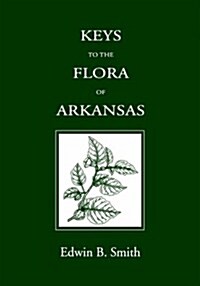 Keys to the Flora of Arkansas (P) (Paperback)