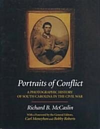 Portraits of Conflict South Carolina: A Photographic History of S Carolina in the Civil War (Hardcover)