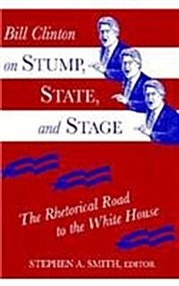 Bill Clinton on Stump, State, and Stage: The Rhetorical Road to the White House (Paperback)