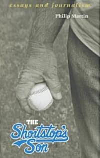 The Shortstops Son: Essays and Journalism (Hardcover)