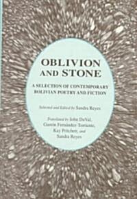 Oblivion and Stone: A Selection of Bolivian Poetry and Fiction (Hardcover)