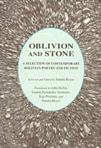 Oblivion and Stone: A Selection of Bolivian Poetry and Fiction (Paperback)
