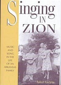 Singing in Zion: Music and Song in the Life of an Arkansas Family (Hardcover)