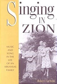 Singing in Zion: Music and Song in the Life of an Arkansas Family (Paperback)