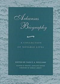 Arkansas Biography: A Collection of Notable Lives (Paperback)