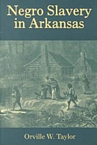 Negro Slavery in Arkansas: A Study in the Sociology of Supernational Relations (Paperback)