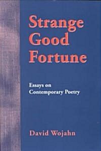 Strange Good Fortune: Essays on Contemporary Poetry (Paperback)