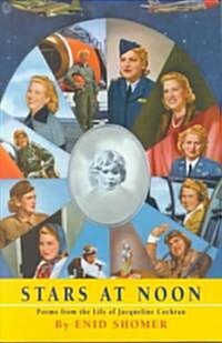 Stars at Noon: Poems from the Life of Jacqueline Cochran (Paperback)