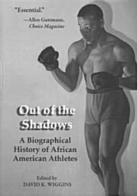 Out of the Shadows: A Biographical History of African American Athletes (Paperback)