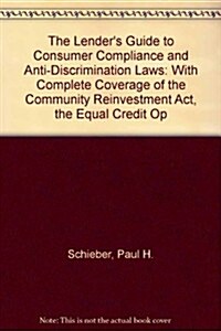 The Lenders Guide to Consumer Compliance and Anti-Discrimination Laws (Hardcover)
