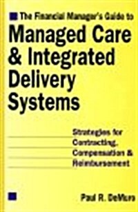The Financial Managers Guide to Managed Care & Integrated Delivery Systems (Hardcover)