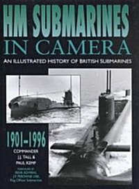 Hm Submarines in Camera: An Illustrated History of British Submarines, 1901-1996 (Hardcover)