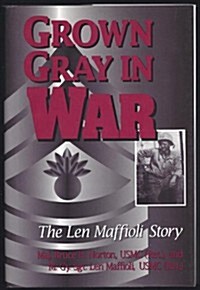 Grown Gray in War: The Len Maffioli Story (Hardcover)