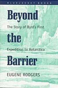 Beyond the Barrier: The Story of Byrds First Expedition to Antarctica (Paperback)