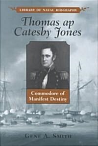 Thomas AP Catesby Jones: Commodore of Manifest Destiny (Hardcover)