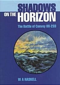 Shadows on the Horizon: The Battle of Convoy HX-233 (Hardcover)