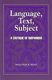 Language, Text, Subject: A Critique of Hispanism (Hardcover)
