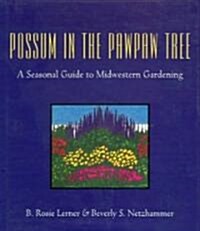Possum in the Pawpaw Tree a Seasonal Guide to Midwestern Gardening (Hardcover)