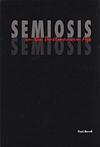 Semiosis in the Postmodern Age (Hardcover)