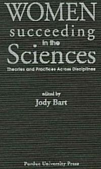 Women Succeeding in the Sciences: Theories and Practices Across Disciplines (Hardcover)
