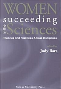 Women Succeeding in the Sciences: Theories and Practices Across Disciplines (Paperback)