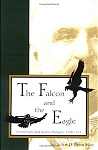 Falcon and Eagle: Montenegro and Austria-Hungary, 1908-1914 (Paperback)