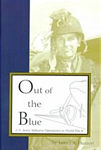 Out of the Blue: U.S. Army Airborne Operations in World War II (Paperback)