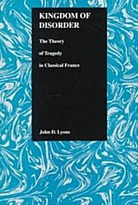Kingdom of Disorder: The Theory of Tragedy in Classical France (Hardcover)