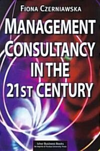 Management Consultancy in the 21st Century (Hardcover, Ichor Business)
