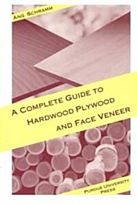 Complete Guide to Hardwood Plywood and Face Veneer (Paperback)