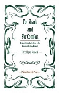 For Shade and for Comfort: Democratizing Horticulture in the Nineteenth-Century Midwest (Hardcover)