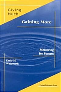 Giving Much/Gaining More: Mentoring for Success (Hardcover)