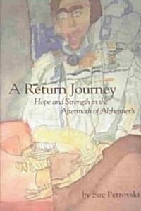 A Return Journey: Hope and Strength in the Aftermath of Alzheimers (Purdue Series on Ageing & Care) (Paperback)