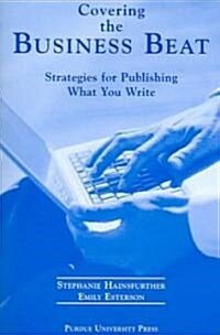Covering the Business Beat: Strategies for Publishing What Your Write (Paperback)
