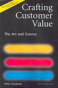 Crafting Customer Value: The Art and Science (Paperback)