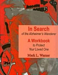 In Search of the Alzheimers Wanderer: A Workbook to Protect Your Loved One (Spiral)