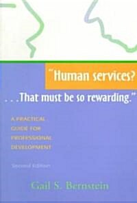 Human Services?...That Must Be So Rewarding.: A Practical Guide for Professional Development, Second Edition (Paperback, 2, And Any Other H)