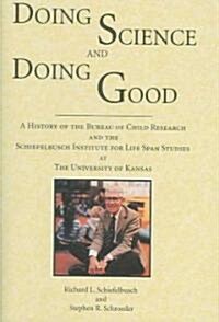 Doing Science and Doing Good: A History of the Bureau of Child Research and the Schiefelbusch Institute for Life Span Studies at the University of K (Hardcover)