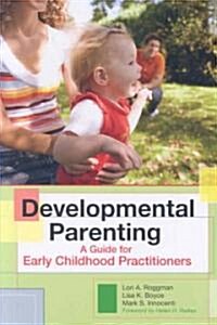 Developmental Parenting: A Guide for Early Childhood Practitioners (Paperback)
