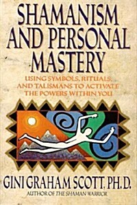 Shamanism and Personal Mastery: Using Symbols, Rituals, and Talismans (Paperback)