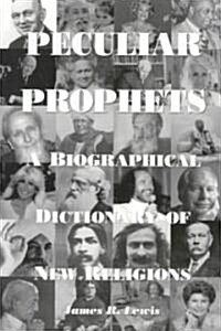 Peculiar Prophets: A Biographical Dictionary of New Religions (Paperback)