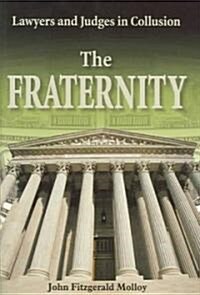 The Fraternity: Lawyers and Judges in Collusion (Hardcover)