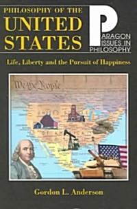 Philosophy of the United States: Life, Liberty and the Pursuit of Happiness (Paperback)